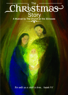 The CHRISTMAS Story, A Musical by the Church at the 3Crosses