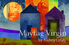 Maytag Virgin by Audrey Cefaly