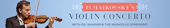 Tchaikovskys Violin Concerto With Gil Shaham - Presented by the Nashville Symphony - Friday