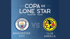 2022 Copa De Lone Star: Manchester City V Club America