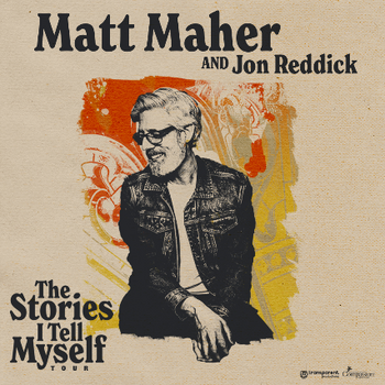 Matt Maher and Jon Reddick: the Stories I Tell Myself Tour