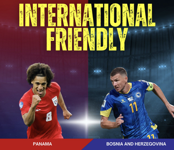 International Friendly: Panama vs. Bosnia and Herzegovina